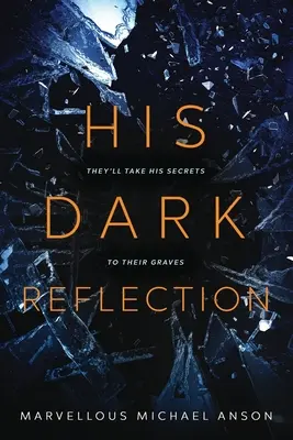 Reflecția lui întunecată: O poveste captivantă de dragoste, secrete și crimă - His Dark Reflection: A gripping tale of love, secrets and murder