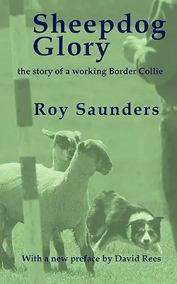 Sheepdog Glory: Povestea unui Border Collie muncitor - Sheepdog Glory: The Story of a Working Border Collie