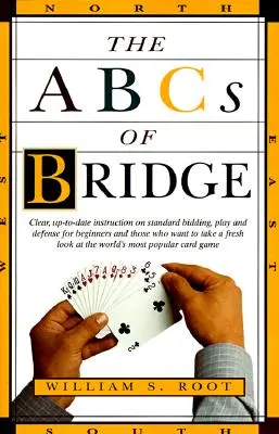 ABC-ul bridge-ului: Clear, Up-To-Date Instruction on Standard Bidding, Play and Defense for Beginners and Those Who Want to Take a Fresh L - The ABCs of Bridge: Clear, Up-To-Date Instruction on Standard Bidding, Play and Defense for Beginners and Those Who Want to Take a Fresh L
