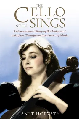 Violoncelul încă mai cântă: O poveste generațională despre Holocaust și despre puterea transformatoare a muzicii - The Cello Still Sings: A Generational Story of the Holocaust and of the Transformative Power of Music
