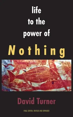 Life to the Power of Nothing: Ediția finală, revizuită și extinsă - Life to the Power of Nothing: Final Edition, Revised and Expanded