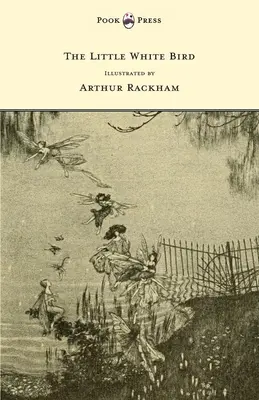 Mica pasăre albă - Ilustrată de Arthur Rackham - The Little White Bird - Illustrated by Arthur Rackham
