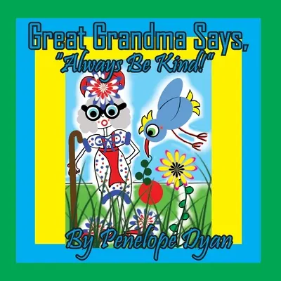 Străbunica spune: Fii întotdeauna bun! - Great Grandma Says, Always Be Kind!