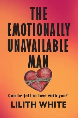 Bărbatul indisponibil emoțional: Se poate îndrăgosti de tine? - The Emotionally Unavailable Man: Can he fall in love with you?