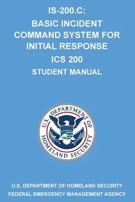 Is-200.C: Basic Incident Command System for Initial Response ICS 200: (Manual pentru studenți) - Is-200.C: Basic Incident Command System for Initial Response ICS 200: (Student Manual)