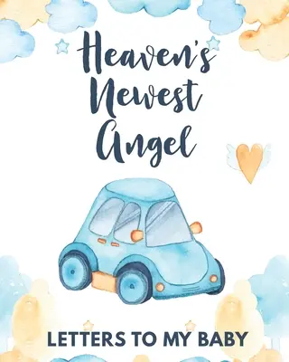 Heaven's Newest Angel Letters To My Baby: Un jurnal al tuturor lucrurilor pe care aș fi vrut să le pot spune Amintiri de la nou-născut Jurnal de durere Pierderea unui copil Sezonul dureros - Heaven's Newest Angel Letters To My Baby: A Diary Of All The Things I Wish I Could Say Newborn Memories Grief Journal Loss of a Baby Sorrowful Season