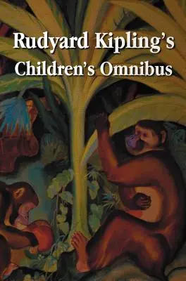 Omnibusul pentru copii al lui Rudyard Kipling, cuprinzând (fără prescurtare): Cartea Junglei, A doua Carte a Junglei, Just So Stories, Puck of Pook's Hill, The Man W - Rudyard Kipling's Children's Omnibus, Including (Unabridged): The Jungle Book, the Second Jungle Book, Just So Stories, Puck of Pook's Hill, the Man W