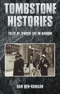 Tombstone Histories: Povești despre viața evreilor din Harbin - Tombstone Histories: Tales of Jewish Life in Harbin