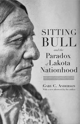 Sitting Bull și paradoxul națiunii Lakota - Sitting Bull and the Paradox of Lakota Nationhood