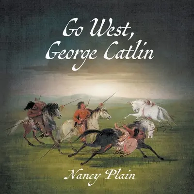 Go West, George Catlin: O carte ilustrată western pentru copii, fără ficțiune - Go West, George Catlin: A Children's Nonfiction Western Picture Book