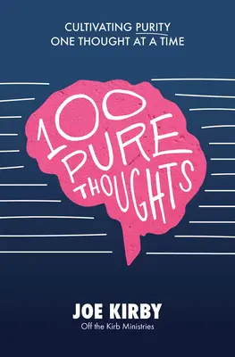 100 de gânduri pure: Cultivarea purității, un gând la un moment dat - 100 Pure Thoughts: Cultivating Purity One Thought at a Time
