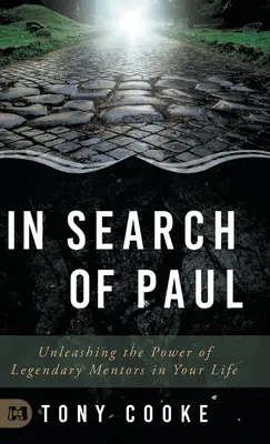În căutarea lui Pavel: Dezlănțuirea puterii mentorilor legendari în viața ta - In Search of Paul: Unleashing the Power of Legendary Mentors in Your Life
