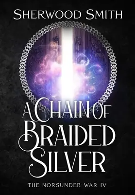 Un lanț de argint împletit: Războiul Norsunder IV - A Chain of Braided Silver: The Norsunder War IV