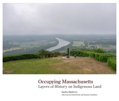 Ocuparea statului Massachusetts: Straturi de istorie pe pământuri indigene - Occupying Massachusetts: Layers of History on Indigenous Land