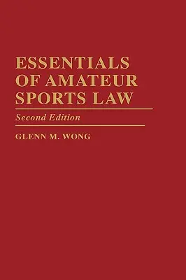Aspecte esențiale ale dreptului sportului amator: Ediția a doua - Essentials of Amateur Sports Law: Second Edition