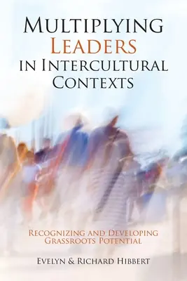Multiplicarea liderilor în contexte interculturale: Recunoașterea și dezvoltarea potențialului de bază - Multiplying Leaders in Intercultural Contexts: Recognizing and Developing Grassroots Potential