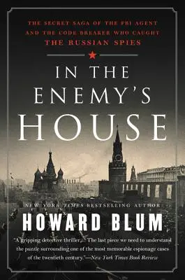 In the Enemy's House: Saga secretă a agentului FBI și a spărgătorului de coduri care au prins spionii ruși: The Secret Saga of the FBI Agent and the Code Breaker Who Caught the Russian Spies - In the Enemy's House: The Secret Saga of the FBI Agent and the Code Breaker Who Caught the Russian Spies