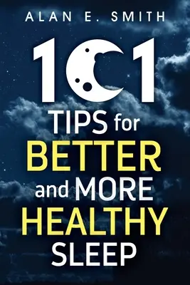 101 sfaturi pentru un somn mai bun și mai sănătos: Sfaturi practice pentru nopți mai odihnitoare - 101 Tips for Better And More Healthy Sleep: Practical Advice for More Restful Nights