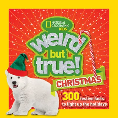 Crăciun ciudat, dar adevărat: 300 de fapte festive pentru a lumina sărbătorile - Weird But True Christmas: 300 Festive Facts to Light Up the Holidays