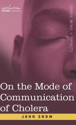 Despre modul de comunicare a holerei: Un eseu al părintelui epidemiologiei moderne - On the Mode of Communication of Cholera: An Essay by The Father of Modern Epidemiology