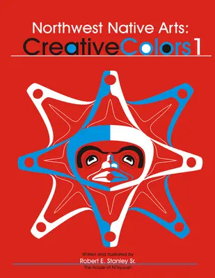 Northwest Indigenous Arts: Culori creative 1 - Northwest Indigenous Arts: Creative Colors 1
