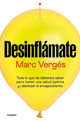 Desinflmate: Todo Lo Que Debes Saber Para Tener Una Salud ptima Y Ralentizar E L Envejecimiento / De-Bloat Yourself: Everything You Need to Know to