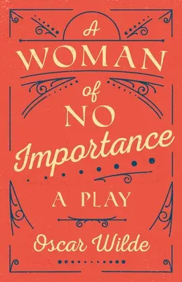 A Woman of No Importance: O piesă de teatru - A Woman of No Importance: A Play