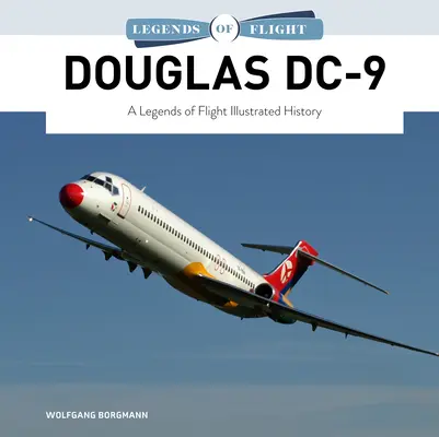 Douglas DC-9: O istorie ilustrată a legendelor zborului - Douglas DC-9: A Legends of Flight Illustrated History