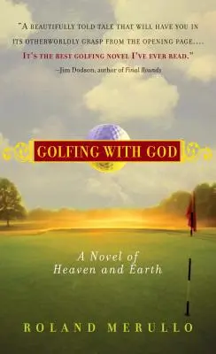 Golf cu Dumnezeu: Un roman al cerului și al pământului - Golfing with God: A Novel of Heaven and Earth