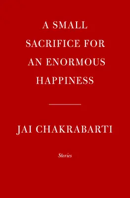 Un mic sacrificiu pentru o fericire enormă: Povești - A Small Sacrifice for an Enormous Happiness: Stories