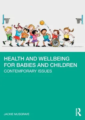 Sănătate și bunăstare pentru bebeluși și copii: Probleme contemporane - Health and Wellbeing for Babies and Children: Contemporary Issues