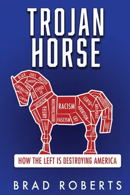 Calul troian: Cum distruge stânga America - Trojan Horse: How the Left is Destroying America