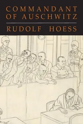Comandantul de la Auschwitz: Autobiografia lui Rudolf Hoess - Commandant of Auschwitz: The Autobiography of Rudolf Hoess