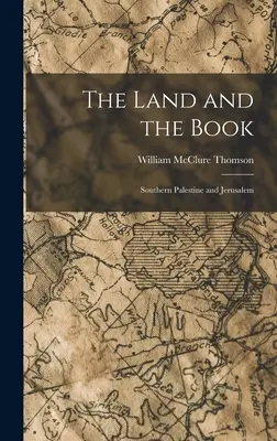 Țara și cartea: Sudul Palestinei și Ierusalimul - The Land and the Book: Southern Palestine and Jerusalem