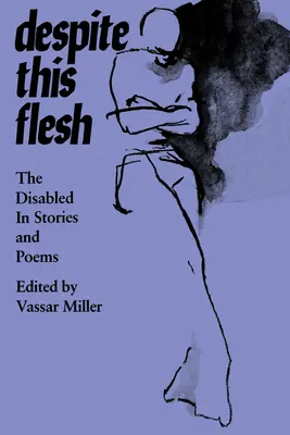 În ciuda acestui trup: Persoanele cu dizabilități în povestiri și poezii - Despite This Flesh: The Disabled in Stories and Poems