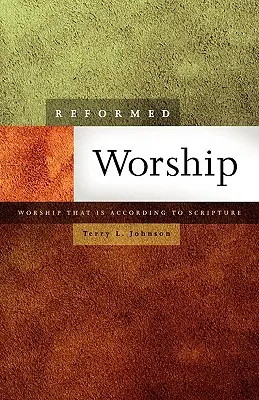 Închinarea reformată: Închinarea care este conformă cu Scriptura - Reformed Worship: Worship That Is According to Scripture