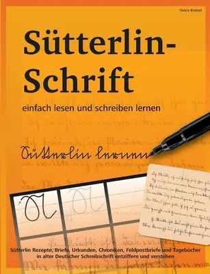 Învață să citești și să scrii cu ușurință scrisul Stterlin: rețete Stterlin, scrisori, documente, cronici, scrisori poștale de teren și jurnale în germană veche. - Stterlin-Schrift einfach lesen und schreiben lernen: Stterlin Rezepte, Briefe, Urkunden, Chroniken, Feldpostbriefe und Tagebcher in alter Deutscher