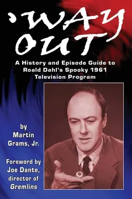 Way Out: O istorie și un ghid al episoadelor pentru programul de televiziune înfricoșător al lui Roald Dahl din 1961 - Way Out: A History and Episode Guide to Roald Dahl's Spooky 1961 Television Program