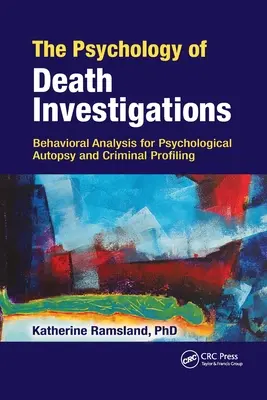 Psihologia investigării morții: Analiza comportamentală pentru autopsia psihologică și profilul criminal - The Psychology of Death Investigations: Behavioral Analysis for Psychological Autopsy and Criminal Profiling