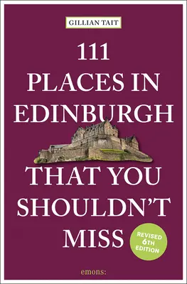 111 locuri din Edinburgh pe care nu ar trebui să le ratați Revizuit - 111 Places in Edinburgh That You Shouldn't Miss Revised