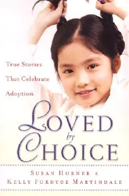 Loved by Choice: Povești adevărate care celebrează adopția - Loved by Choice: True Stories That Celebrate Adoption