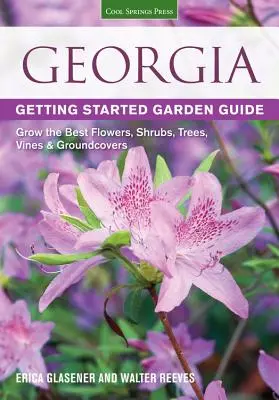 Georgia Getting Started Garden Guide: Cultivați cele mai bune flori, arbuști, copaci, viță de vie și plante de acoperire a solului - Georgia Getting Started Garden Guide: Grow the Best Flowers, Shrubs, Trees, Vines & Groundcovers