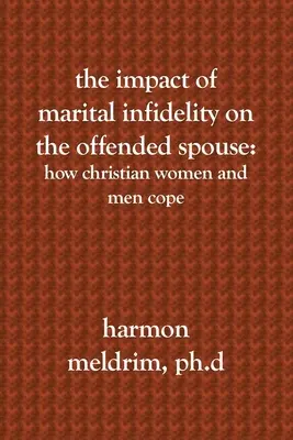 Impactul infidelității conjugale asupra soțului ofensat: Cum fac față femeile și bărbații creștini - The Impact of Marital Infidelity on the Offended Spouse: How Christian Women and Men Cope