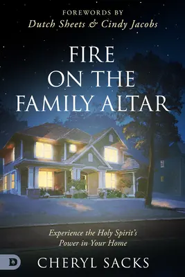 Foc pe altarul familiei: Experimentați puterea Duhului Sfânt în casa voastră - Fire on the Family Altar: Experience the Holy Spirit's Power in Your Home