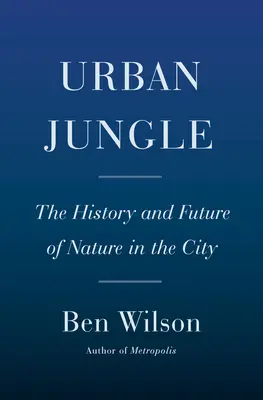 Jungla urbană: Istoria și viitorul naturii în oraș - Urban Jungle: The History and Future of Nature in the City