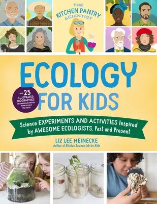The Kitchen Pantry Scientist Ecology for Kids: Experimente și activități științifice inspirate de ecologiști grozavi, din trecut și din prezent; cu 25 de ilustrații - The Kitchen Pantry Scientist Ecology for Kids: Science Experiments and Activities Inspired by Awesome Ecologists, Past and Present; With 25 Illustrate