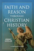 Credință și rațiune prin istoria creștină: Un eseu teologic - Faith and Reason Through Christian History: A Theological Essay