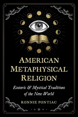 Religia metafizică americană: Tradiții esoterice și mistice ale Lumii Noi - American Metaphysical Religion: Esoteric and Mystical Traditions of the New World