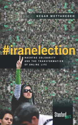 #Iranelection: Solidaritatea Hashtag și transformarea vieții online - #Iranelection: Hashtag Solidarity and the Transformation of Online Life