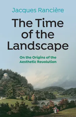 Timpul peisajului: Despre originile revoluției estetice (On the Origins of the Aesthetic Revolution) - The Time of the Landscape: On the Origins of the Aesthetic Revolution